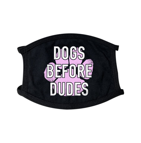 Dogs Before Dudes Face Mask